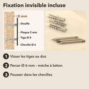 Fixation invisible incluse : chevilles Ø 6 mm et tiges inox Ø 4 mm