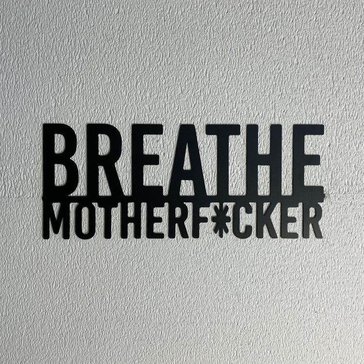 Breathe Motherf*cker